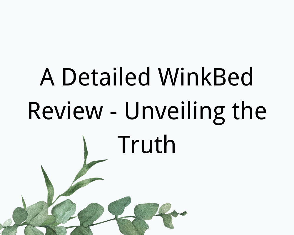 A Detailed WinkBed Review – Unveiling the Truth