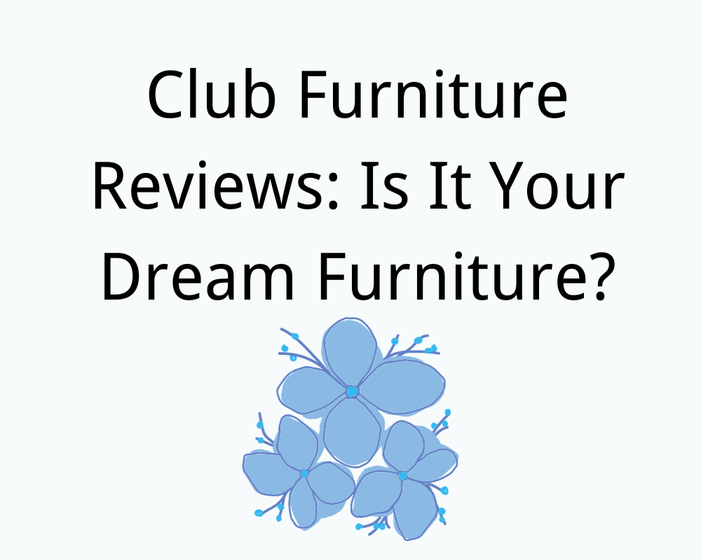 Club Furniture Reviews: Is It Your Dream Furniture?