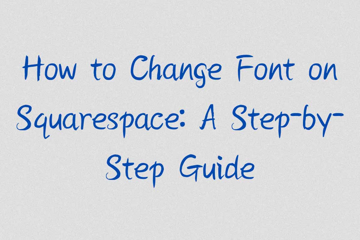 How to Change Font on Squarespace: A Step-by-Step Guide