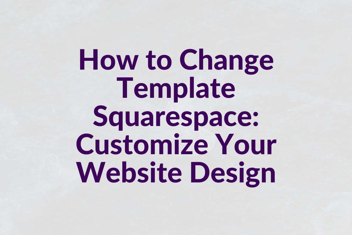 How to Change Template Squarespace: Customize Your Website Design
