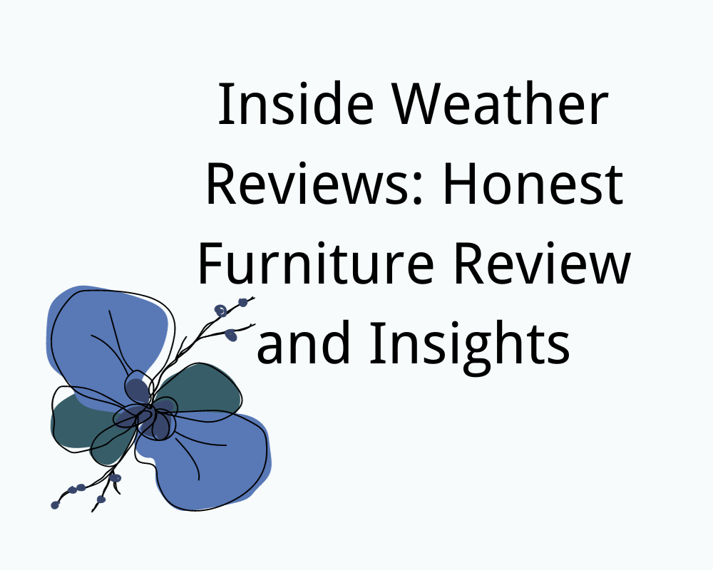 Inside Weather Reviews: Honest Furniture Review and Insights