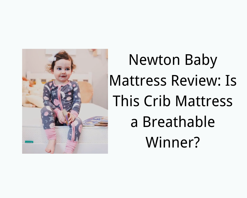 Newton Baby Mattress Review: Is This Crib Mattress a Breathable Winner?