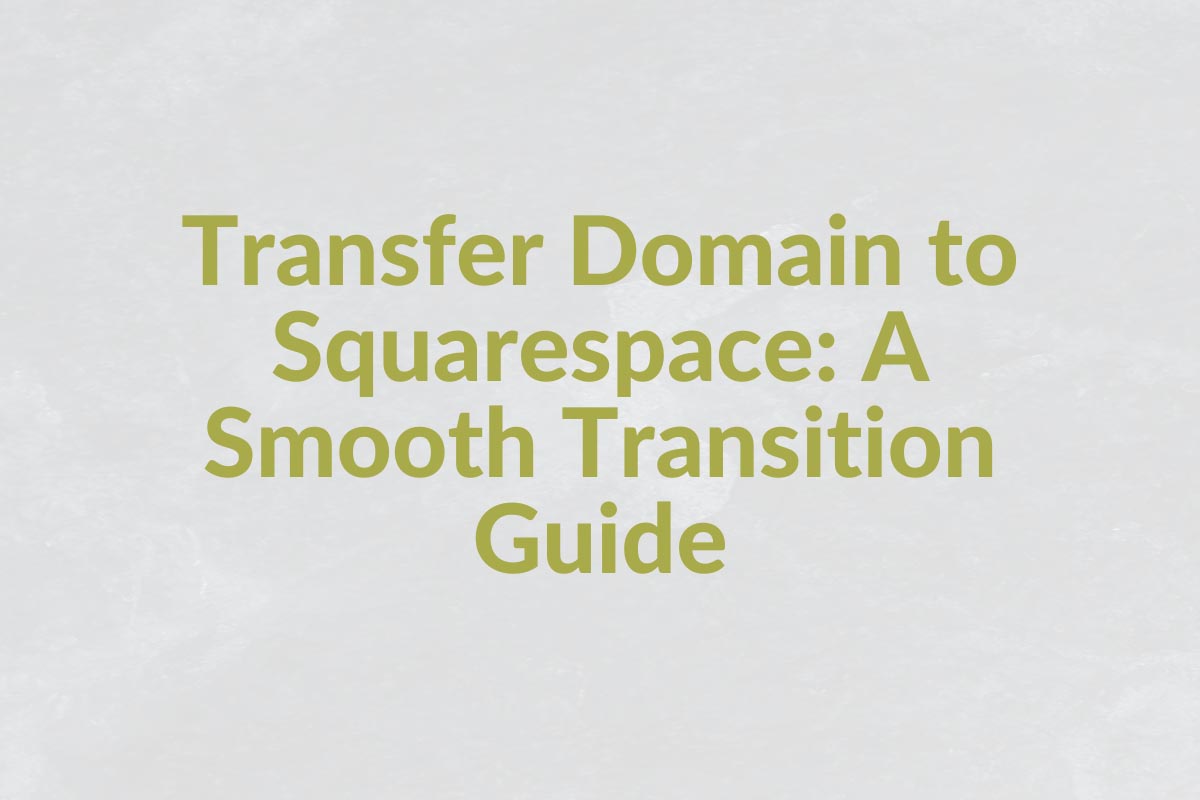 Transfer Domain to Squarespace: A Smooth Transition Guide