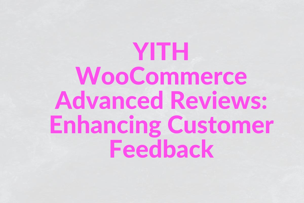 YITH WooCommerce Advanced Reviews: Enhancing Customer Feedback