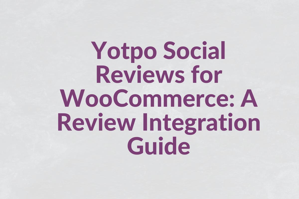 Yotpo Social Reviews for WooCommerce: A Review Integration Guide
