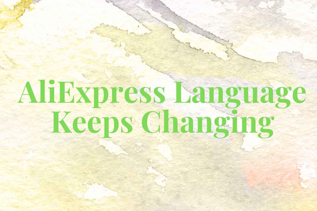 AliExpress Language Keeps Changing: Troubleshooting