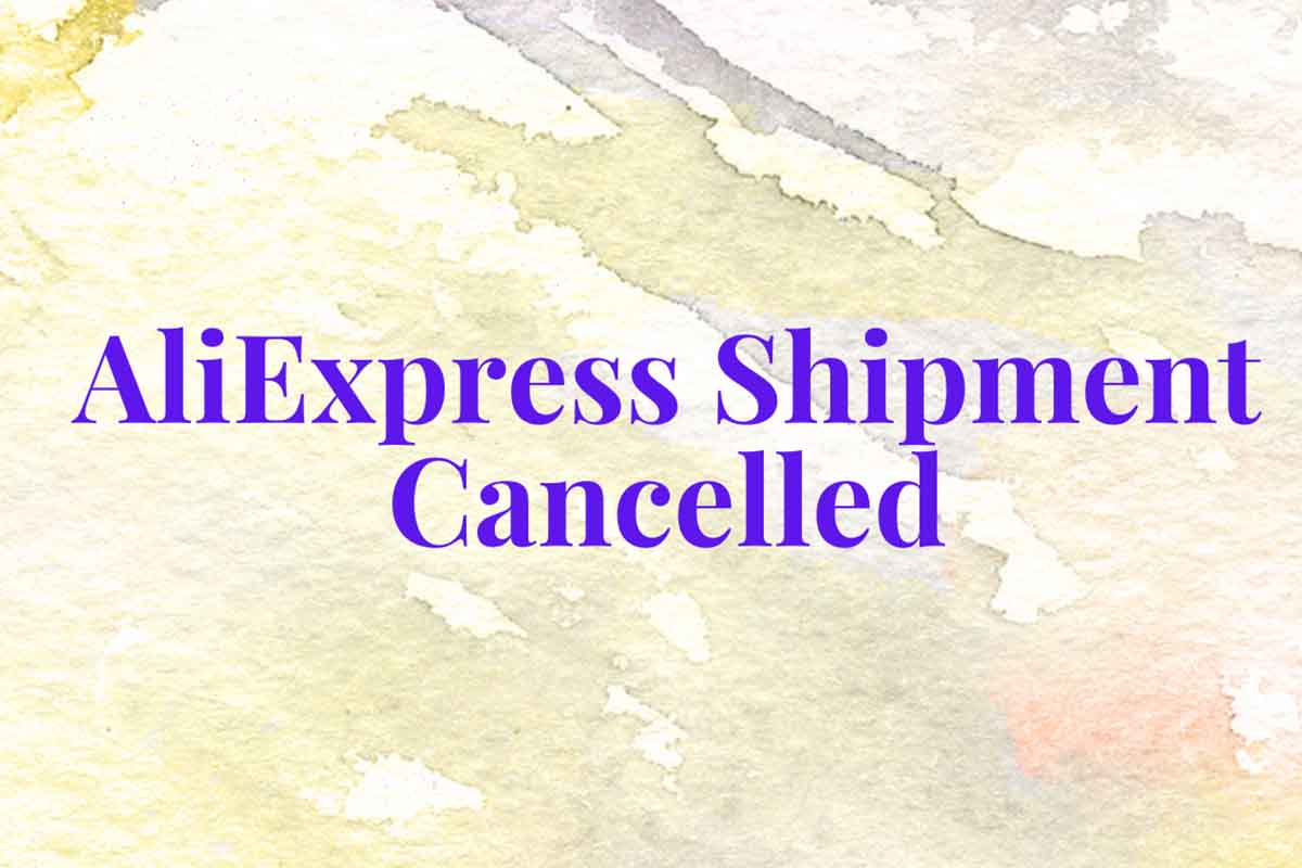 AliExpress Shipment Cancelled: What to Know