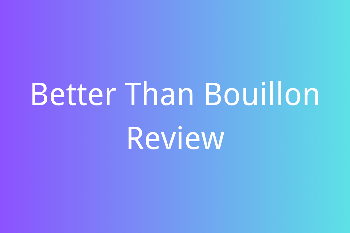 Better Than Bouillon Review: Elevating Your Culinary Creations