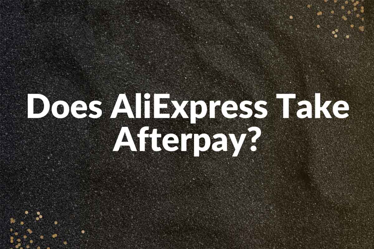 Does AliExpress Take Afterpay? Payment Options Explained