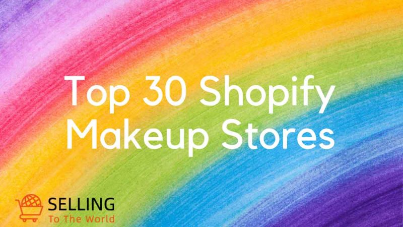 Top 30 Shopify Makeup Stores for Best Beauty