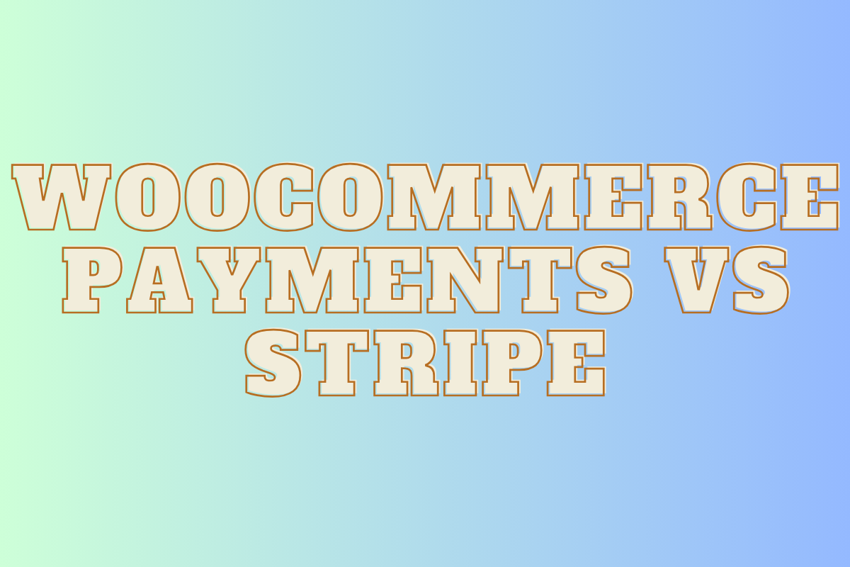 WooCommerce Payments vs Stripe: Choosing the Right Payment Gateway