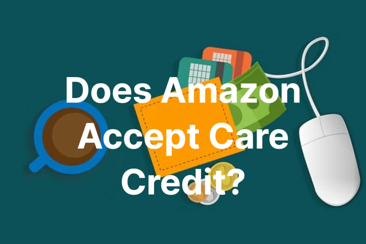 Does Amazon Accept Care Credit – Everything You Should Know