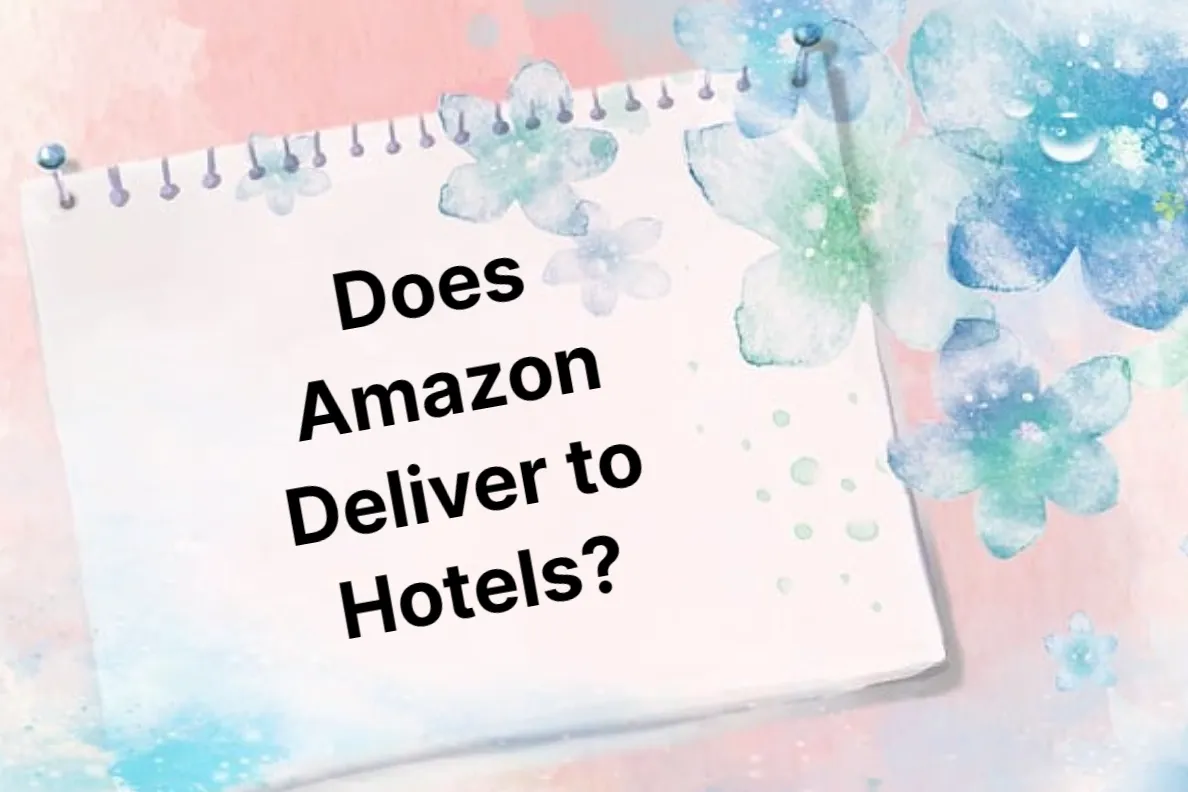 Does Amazon Deliver to Hotels – When & How to Order?