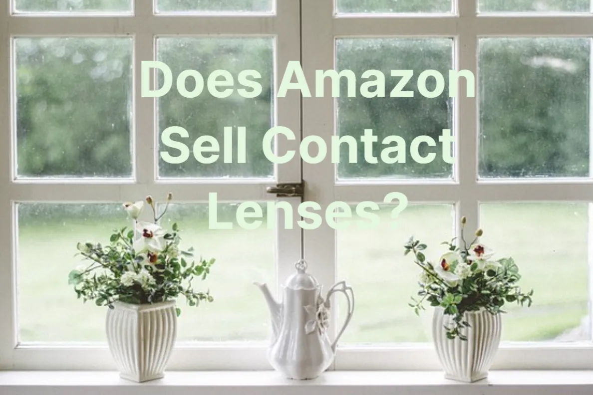 Does Amazon Sell Contact Lenses –  What to Consider Before Buying
