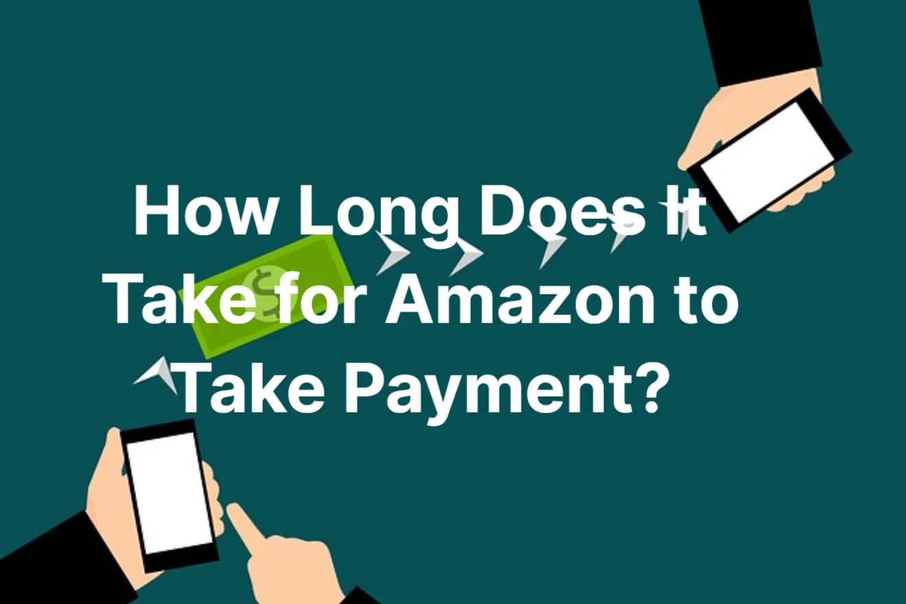 How Long Does It Take for Amazon to Take Payment?