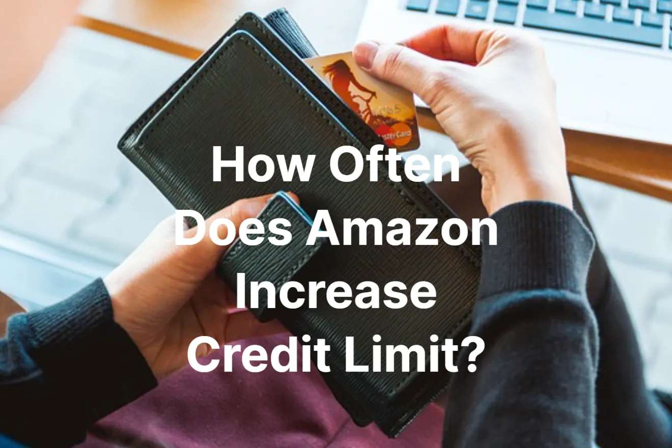 How Often Does Amazon Increase Credit Limit – Increase Frequency