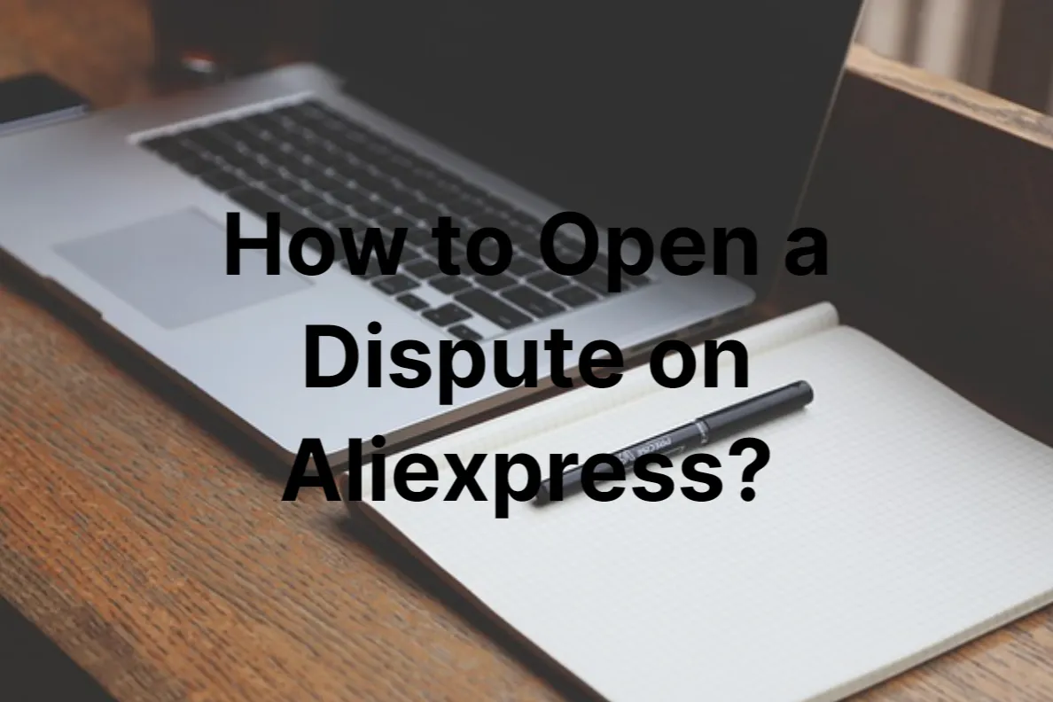How to Open a Dispute on Aliexpress – Everything You Should Know
