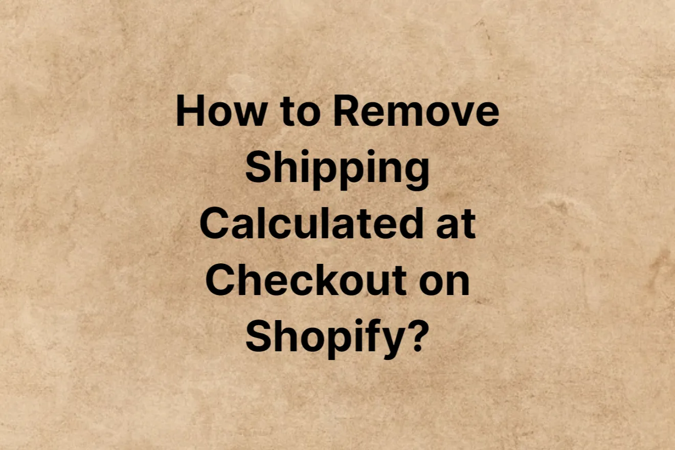 How to Remove Shipping Calculated at Checkout on Shopify: 2023 Guide
