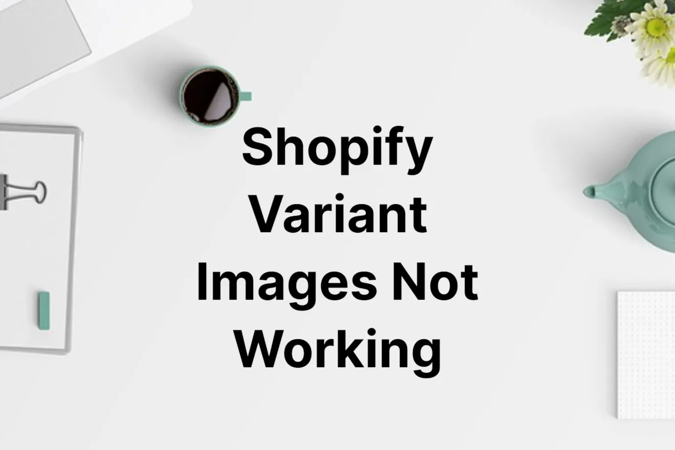 Shopify Variant Images Not Working – How to Fix