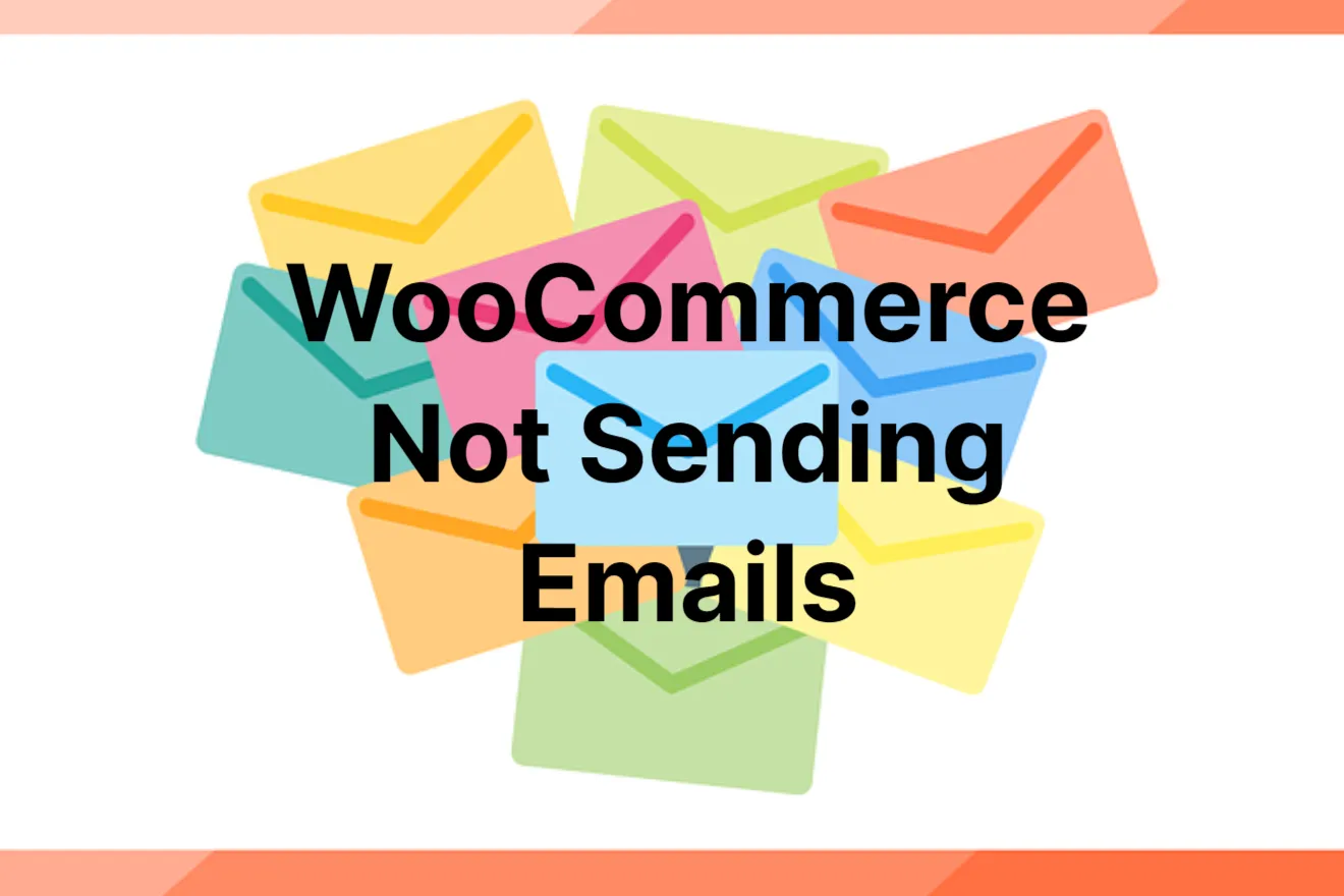 WooCommerce Not Sending Emails: Common Issues and Solutions