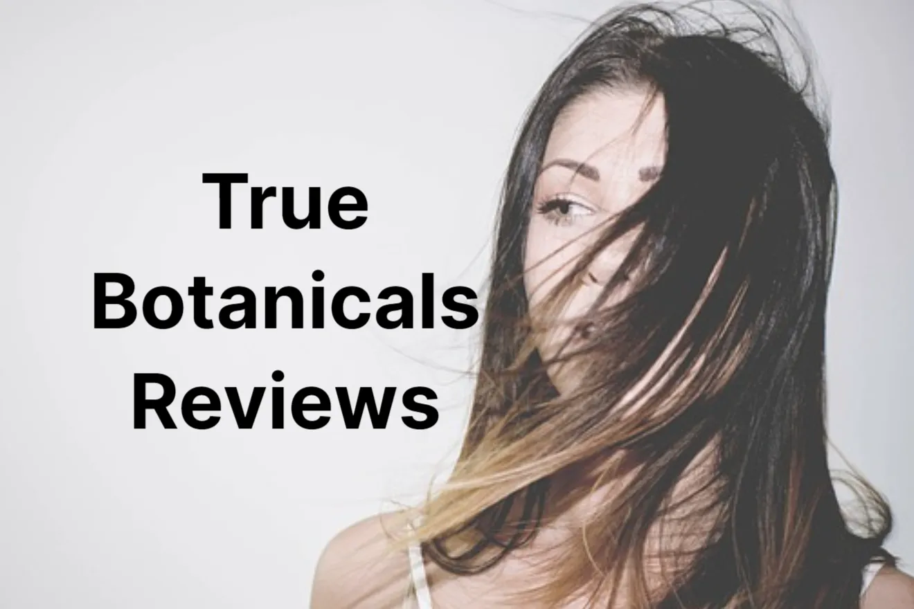 True Botanicals Reviews: What Customers Say About True Botanicals